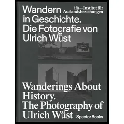 Wandern in Geschichte. Die Fotografie von Ulrich Wüst, Fachbücher von Matthias Flügge, Nick Beech, Ulrich Wüst