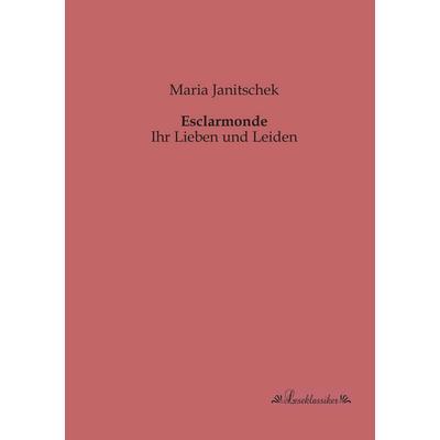 Esclarmonde, Taschenbuch von Maria Janitschek, Leseklassiker, 978-3-95563-179-6