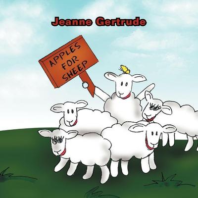 APPLES FOR SHEEP, OH-OH, Taschenbuch von Jeanne Gertrude, Xlibris, 978-1-4653-8806-3