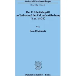 Der Echtheitsbegriff im Tatbestand der Urkundenfälschung ( 267 StGB)., Fachbücher von Bernd Steinmetz
