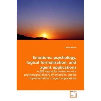 Adam, C: Emotions: psychology, logical formalisation, andage, Taschenbuch von Carole Adam, VDM, 978-3-639-17739-8