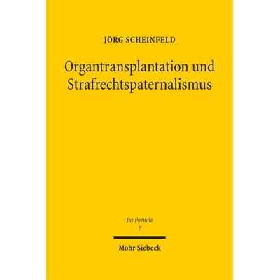 Organtransplantation und Strafrechtspaternalismus, Gebundene Ausgabe von Jörg Scheinfeld, Mohr Siebeck, 978-3-16-153392-1
