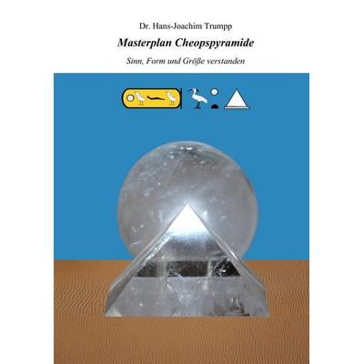 Masterplan Cheopspyramide, Taschenbuch von Hans-Joachim Trumpp, BoD – Books on Demand, 978-3-7322-4787-5