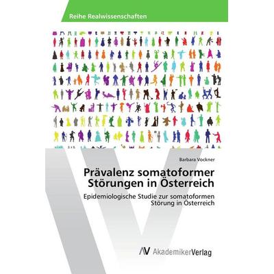Prävalenz somatoformer Störungen in Österreich, Taschenbuch von Barbara Vockner, AV Akademikerverlag, 978-3-639-85394-0