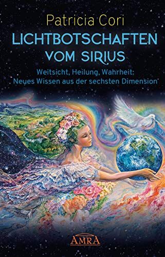 Patricia Cori - LICHTBOTSCHAFTEN VOM SIRIUS: Weitsicht, Heilung, Wahrheit - Neues Wissen aus der sechsten Dimension - Preis vom 18.10.2026 15:28:09 h