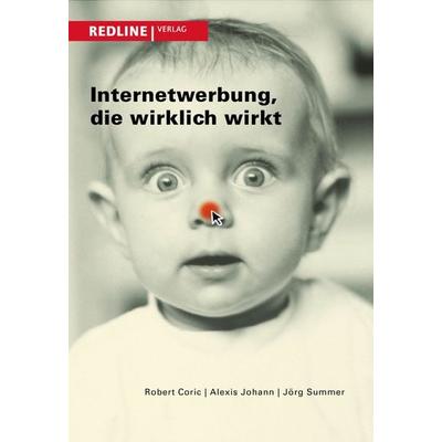 Internetwerbung, die wirklich wirkt, Taschenbuch von Robert Coric,Alexis Johann,Jörg Summer, Redline, 978-3-86881-391-3
