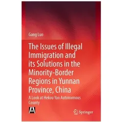 The Issues of Illegal Immigration and its Solutions in the Minority-Border Regions in Yunnan Provinc, Fachbücher von Gang Luo