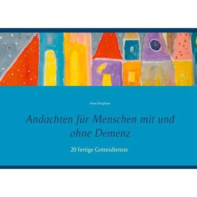 Andachten für Menschen mit und ohne Demenz, Gebundene Ausgabe von Anne Berghaus, BoD – Books on Demand, 978-3-7519-8071-5