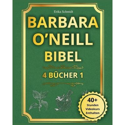 Barbara O'Neill Bibel, Taschenbuch von Erika Schmidt, Emily Schmidt, 978-1-916924-40-6