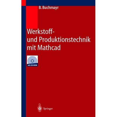 Werkstoff- und Produktionstechnik mit Mathcad, Taschenbuch von B. Buchmayr, Springer Berlin, 978-3-540-43014-8