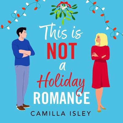 This Is Not a Holiday Romance - Camilla Isley, Audio, 9781836333494