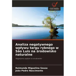Analiza negatywnego wpywu targu rybnego w So Luis na rodowisko naturalne, Sachbücher von Raimunda Miguelina Sousa, João Pedro Nascimento