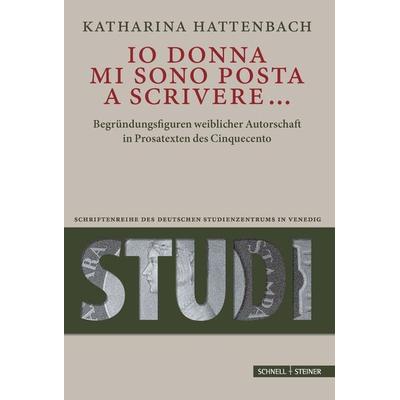 Io donna mi sono posta a scrivere..., Gebundene Ausgabe von Katharina Hattenbach, Schnell & Steiner, 978-3-7954-3630-8