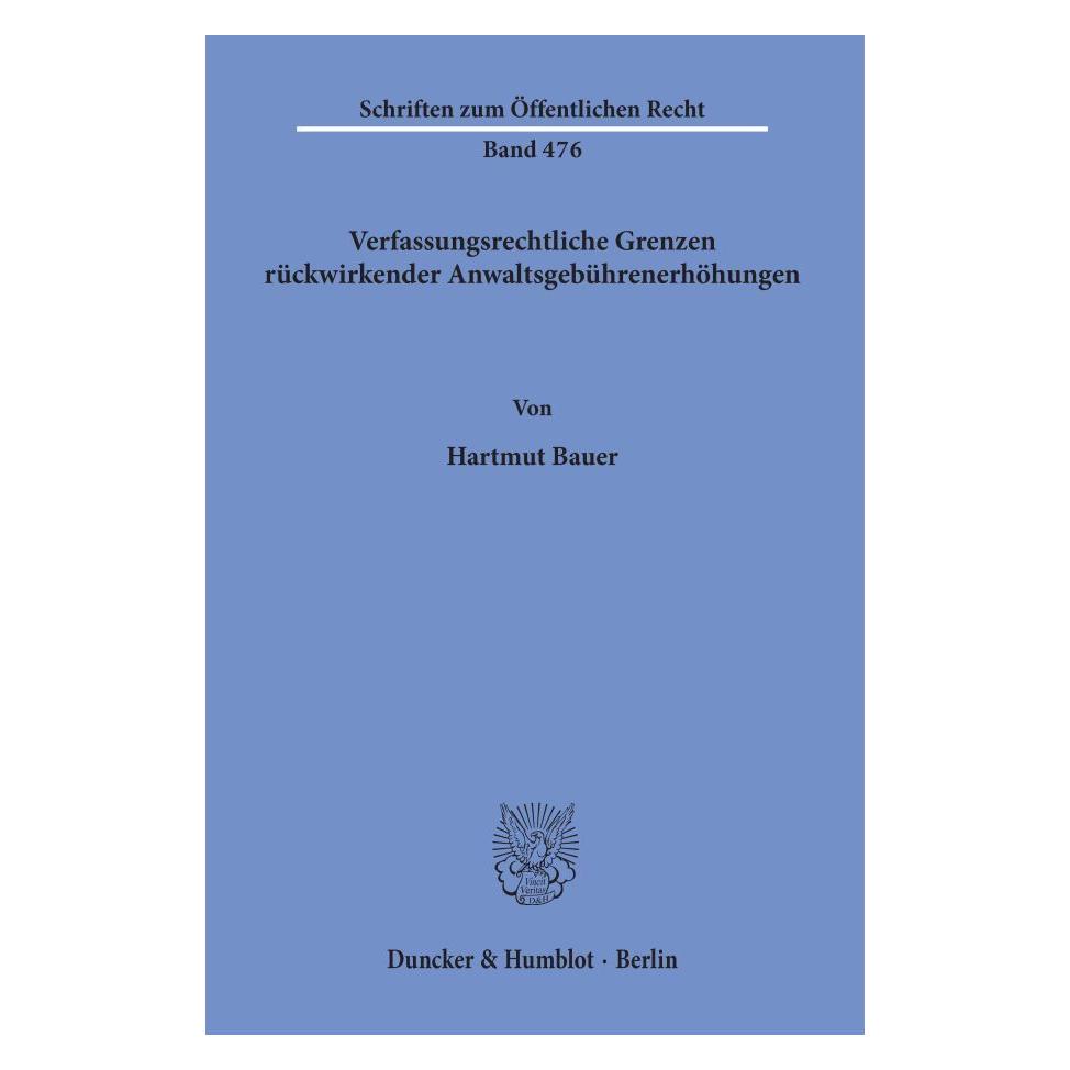 Duncker & Humblot Verfassungsrechtliche Grenzen rückwirkender Anwaltsgebührenerhöhungen. (Deutsch, Softcover, Hartmut Bauer) (55339976)