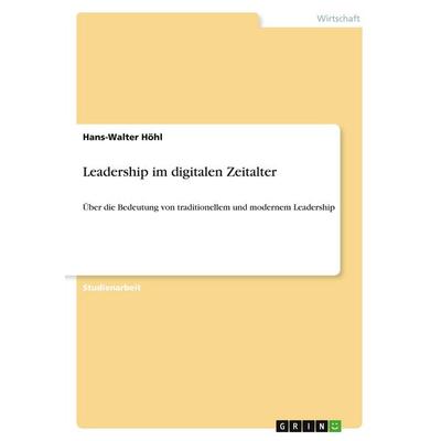 Leadership im digitalen Zeitalter, Taschenbuch von Hans-Walter Höhl, GRIN, 978-3-346-45099-9