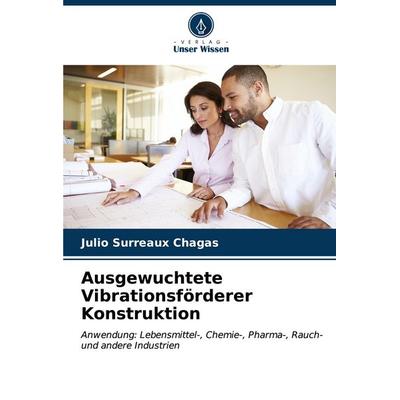 Ausgewuchtete Vibrationsförderer Konstruktion, Taschenbuch von Julio Surreaux Chagas, Verlag Unser Wissen, 978-620-6-60140-1