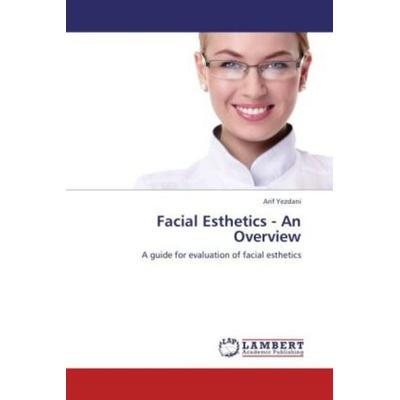 Yezdani, A: Facial Esthetics - An Overview, Taschenbuch von Arif Yezdani, LAP LAMBERT Academic Publishing, 978-3-659-18995-1