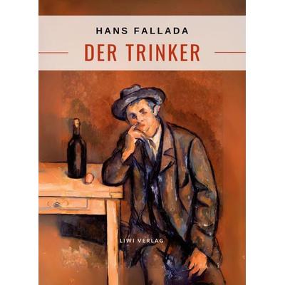 Hans Fallada: Der Trinker. Vollständige Neuausgabe, Taschenbuch von Hans Fallada, Liwi Literatur- Und Wissenschaftsverlag, 978-3-96542-947-5