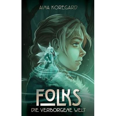 Folks - Die verborgene Welt, Taschenbuch von Aina Koregard, BoD – Books on Demand, 978-3-7597-1293-6