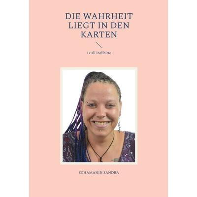 Die Wahrheit liegt in den Karten, Taschenbuch von Schamanin Sandra, BoD – Books on Demand, 978-3-8192-3378-4