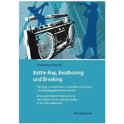 Battle-Rap, Beatboxing und Breaking – Hip-Hop in schulischen und ausserschulischen musikpädagogi, Fachbücher von Christiane Viertel