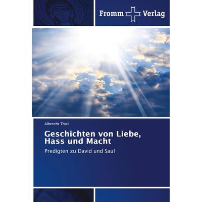 Geschichten von Liebe, Hass und Macht, Taschenbuch von Albrecht Thiel, Fromm Verlag, 978-620-2-44207-7