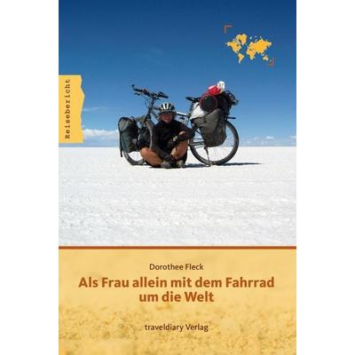 Als Frau allein mit dem Fahrrad um die Welt, Taschenbuch von Dorothee Fleck, 360°medien - traveldiary