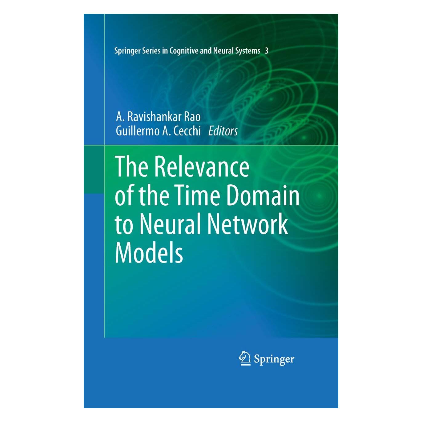 Springer The Relevance of the Time Domain to Neural Network Models (Englisch, Hardcover, A. Ravishankar Rao, Guillermo A. Cecchi) (9781461407232)