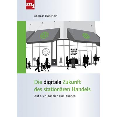 Die digitale Zukunft des stationären Handels, Gebundene Ausgabe von Andreas Haderlein, Mi-Wirtschaftsbuch