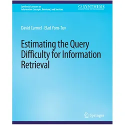 Estimating the Query Difficulty for Information Retrieval, Fachbücher von Elad Yom-Tov, David Carmel