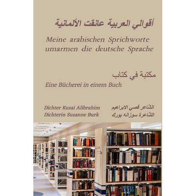 Meine arabischen Sprichworte umarmen die deutsche Sprache, Taschenbuch von Dichter Kusai Alibrahim,Dichterin Susanne Burk, Epubli, 978-3-7584-7858-1