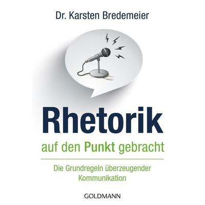 Rhetorik auf den Punkt gebracht, Taschenbuch von Karsten Bredemeier, Goldmann, 978-3-442-17469-0