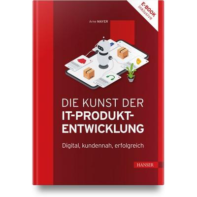 Die Kunst der IT-Produktentwicklung, Set von Arne Mayer, Carl Hanser, 978-3-446-48291-3