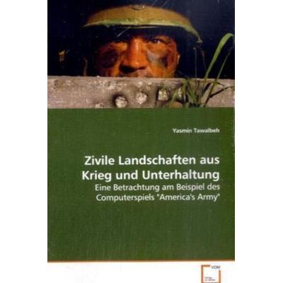 Tawalbeh Yasmin: Zivile Landschaften aus Krieg und Unterhalt, Taschenbuch von Yasmin Tawalbeh, VDM, 978-3-639-07862-6