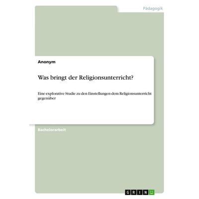 Was bringt der Religionsunterricht?, Taschenbuch von Anonymous, GRIN, 978-3-389-00236-0
