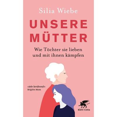 Unsere Mütter, Taschenbuch von Silia Wiebe, Klett Cotta