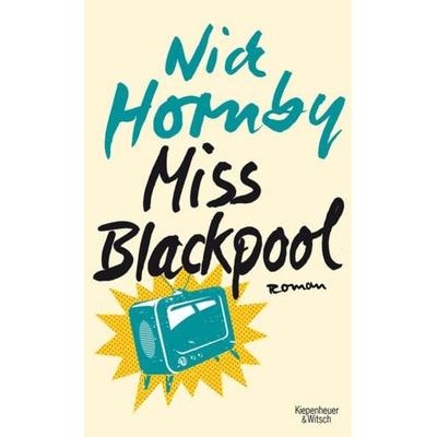 Miss Blackpool, Gebundene Ausgabe von Nick Hornby, Kiepenheuer & Witsch