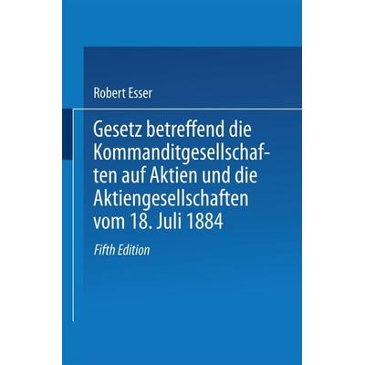 Gesetz betreffend die Kommanditgesellschaften auf Aktien und die Aktiengesellschaften vom 18. Juli 1884, Taschenbuch von Robert Esser, Springer