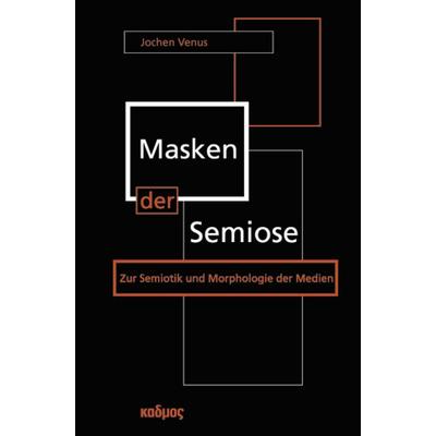 Masken der Semiose, Taschenbuch von Jochen Venus, Kulturverlag Kadmos Berlin, 978-3-86599-066-2