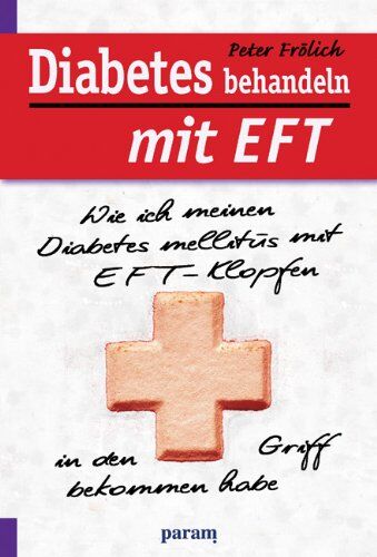 Peter Frölich - Diabetes behandeln mit EFT: Wie ich meinen Diabetes mellitus mit EFT-Klopfen in den Griff bekommen habe - Preis vom 09.10.2026 07:28:09 h