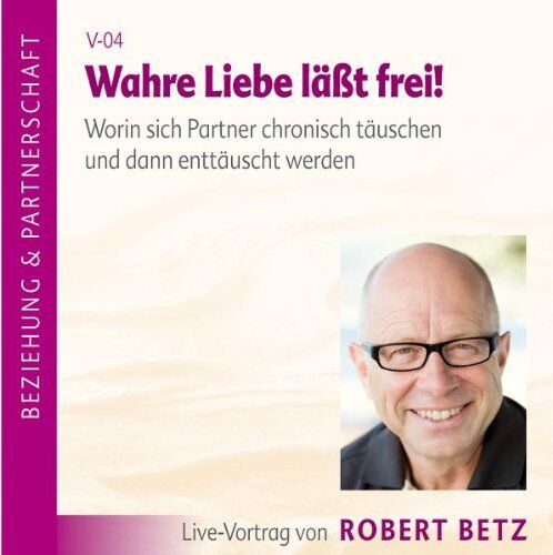 Betz, Robert T. - Wahre Liebe lässt frei. Worin sich Partner chronisch täuschen und dann enttäuscht werden - Preis vom 09.10.2026 07:28:09 h