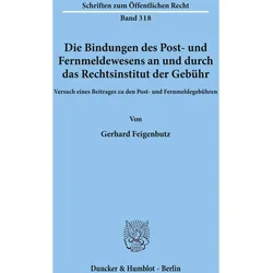 Die Bindungen des Post- und Fernmeldewesens an und durch das Rechtsinstitut der Gebühr., Fachbücher von Gerhard Feigenbutz