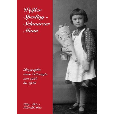 Weißer Sperling - Schwarzer Mann, Taschenbuch von Otty Metz, BoD – Books on Demand, 978-3-7357-4281-0