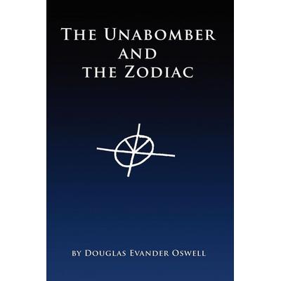 The Unabomber and the Zodiac, Taschenbuch von Douglas Evander Oswell, Douglas Evander Oswell, 978-0-615-14569-3