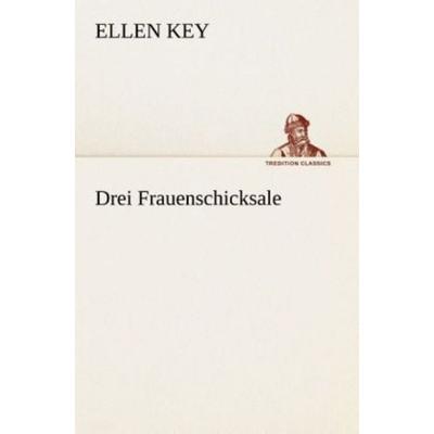 Drei Frauenschicksale, Taschenbuch von Ellen Key, Tredition, 978-3-8495-3069-3