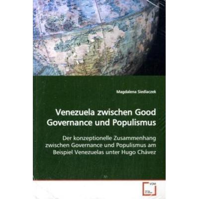 Siedlaczek, M: Venezuela zwischen Good Governance und Populi, Taschenbuch von Magdalena Siedlaczek, VDM, 978-3-639-12974-8