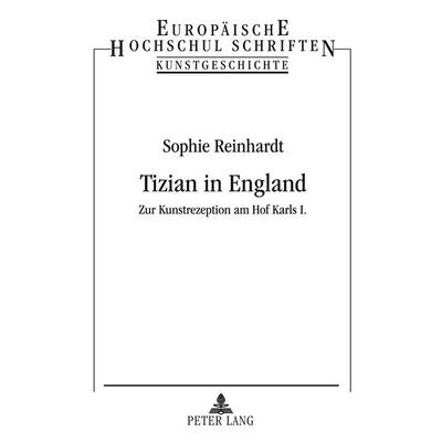 Tizian in England, Taschenbuch von Sophie Reinhardt, Peter Lang GmbH, Internationaler Verlag der Wissenschaften, 978-3-631-34592-4