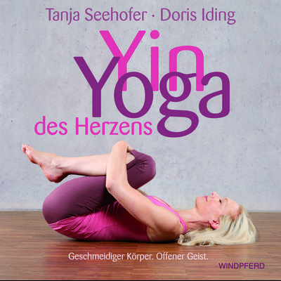 Yin Yoga des Herzens, Gebundene Ausgabe von Tanja Seehofer,Doris Iding, Windpferd, 978-3-86410-068-0