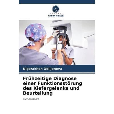 Frühzeitige Diagnose einer Funktionsstörung des Kiefergelenks und Beurteilung, Taschenbuch von Nigorakhon Odiljonova, Verlag Unser Wissen,