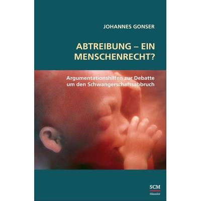 Abtreibung - ein Menschenrecht?, Gebundene Ausgabe von Johannes Gonser, Hänssler, 978-3-7751-6187-9